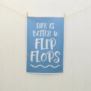 Life is Better in Flip Flops Tea Towel